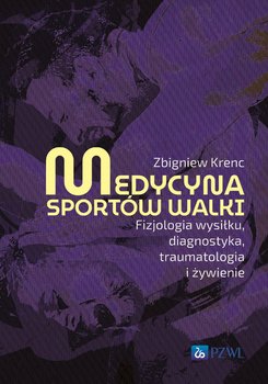 Medycyna sportów walki. Fizjologia wysiłku, diagnostyka, traumatologia i żywienie - Zbigniew Krenc