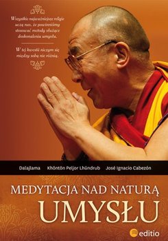 Medytacja nad naturą umysłu - Dalajlama, Lhundrub Khonton Peljor, Cabezon Jose Ignacio