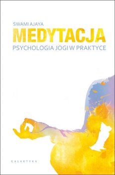 Medytacja. Psychologia jogi w praktyce - Ajaya Swami