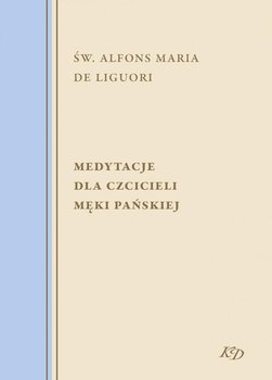 Medytacje dla czcicieli męki Pańskiej - Liguori Alfons Maria