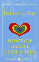 Medytacje leczące duszę i ciało Hay Louise L.