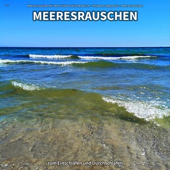 ** Meeresrauschen zum Einschlafen und Durchschlafen - Meeresrauschen für den Urlaub zwischendurch, Entspannungsmusik, Meeresrauschen