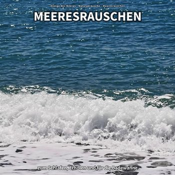 ** Meeresrauschen zum Schlafen, Erholen und für die Badewanne - Klänge des Meeres, Naturgeräusche, Meeresrauschen