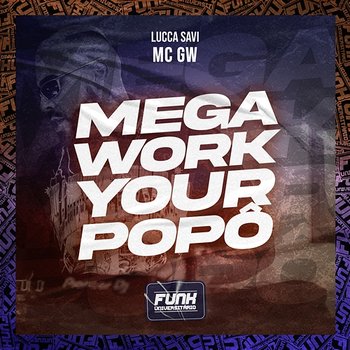 MEGA WORK YOUR POPÔ - LUCCA SAVI, Mc Gw & Funk Universitário