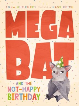 Megabat And The Not-happy Birthday - Anna Humphrey