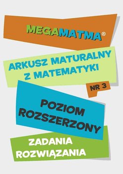 MegaMatma nr 3. Arkusz maturalny. Zadania z rozwiązaniami. Poziom rozszerzony - Opracowanie zbiorowe