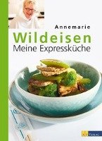 Meine Expressküche - Wildeisen Annemarie