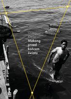 Mekong przed końcem świata Kapla Grzegorz