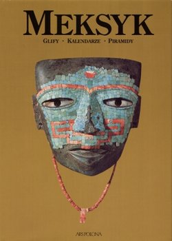 Meksyk. Glify, Kalendarze, Piramidy - Longhena Maria