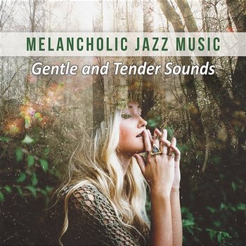 Melancholic Jazz Music: Gentle and Tender Sounds, Soothing Instrumental Background, Mood Music, Soft Jazz for Relaxation - Smooth Jazz Music Set