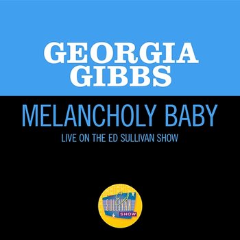 Melancholy Baby - Georgia Gibbs