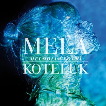 Melodia Ulotna - Mela Koteluk