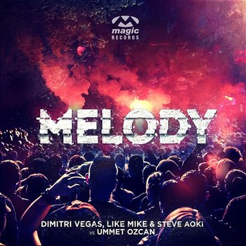 Melody - Dimitri Vegas, Like Mike & Steve Aoki vs. Ummet Ozcan