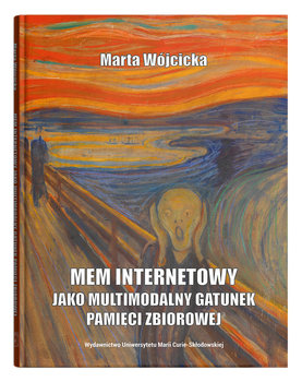 Mem internetowy jako multimodalny gatunek pamięci zbiorowej - Wójcicka Marta