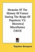 Memoirs of the History of France During the Reign of Napoleon V3 ...