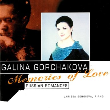 Memories Of Love: Russian Romances - Galina Gorchakova, Larissa Gergieva