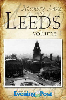 Memory Lane Leeds: Volume 1 - Yorkshire Evening Post