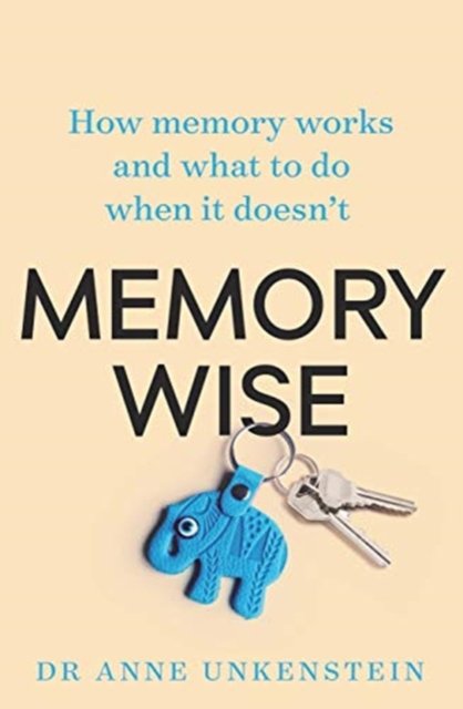 Memory-Wise: How Memory Works And What To Do When It Doesnt - Anne ...