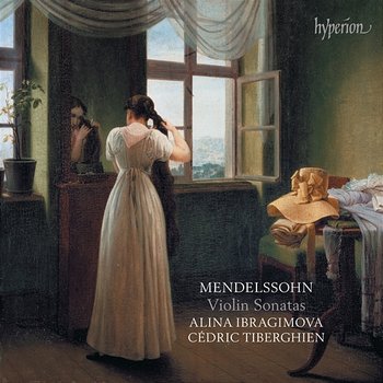 Mendelssohn: Complete Violin Sonatas - Alina Ibragimova, Cédric Tiberghien