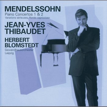 Mendelssohn: Piano Concertos Nos.1 & 2 etc - Jean-Yves Thibaudet, Gewandhausorchester, Herbert Blomstedt