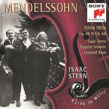 Mendelssohn: Piano Trios, Opp. 49 & 66 - Isaac Stern, Leonard Rose, Eugene Istomin