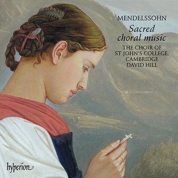 Mendelssohn: Sacred Choral Music - David Hill, The Choir of St John’s Cambridge