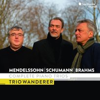 Mendelssohn Schumann & Brahms Complete Piano Trios Trio Wanderer Trio Wanderer