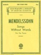 Mendelssohn: Songs Without Words for the Piano - Mendelssohn Felix, Mendelssohn-Bartholdy Felix