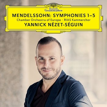 Mendelssohn: Symphonies 1-5 - Chamber Orchestra of Europe, RIAS Kammerchor, Yannick Nézet-Séguin