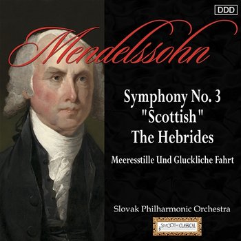 Mendelssohn: Symphony No. 3, "Scottish" - The Hebrides - Meeresstille Und Gluckliche Fahrt - Slovak Philharmonic Orchestra, Oliver von Dohnányi