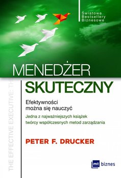 Menedżer skuteczny. Efektywności można się nauczyć - Drucker Peter F.