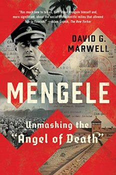 Mengele: Unmasking the Angel of Death - Marwell David G.