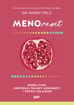 Menoreset. Stosuj post, kontroluj objawy menopauzy i poczuj się młodo - Mindy Pelz