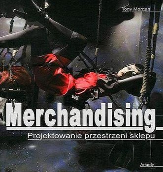 Merchandising. Projektowanie przestrzeni sklepu - Morgan Tony