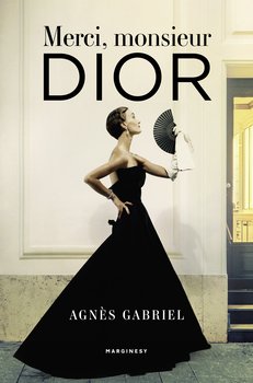 Merci, Monsieur Dior - Gabriel Agnes