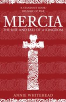 Mercia The Rise and Fall of a Kingdom Annie Whitehead