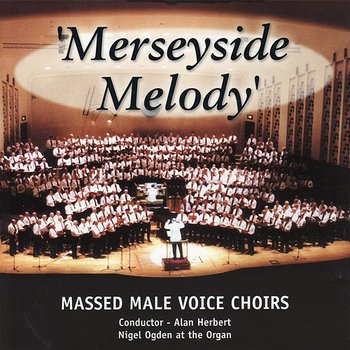 Merseyside Melody - Massed Male Voice Choirs