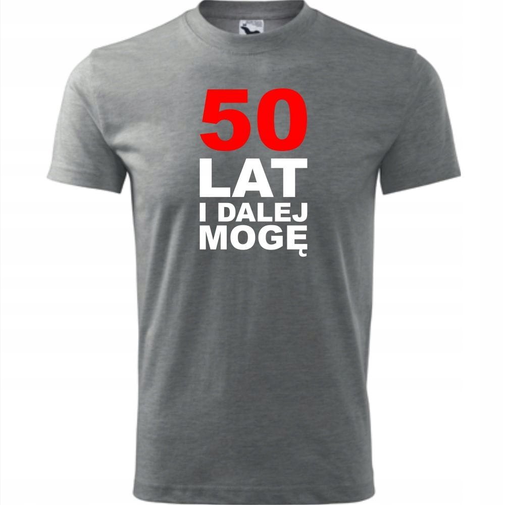 Męska Koszulka z Nadrukiem 50 lat i dalej mogę Idealny Prezent Urodziny ...