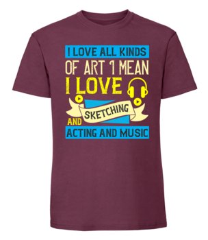 Męska koszulka z nadrukiem  - I Love All Kinds Of Art I Mean I Love Sketching And Acting And Music Burgundowy L - TAGFORCE