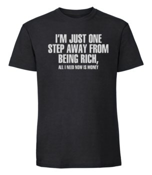 Męska koszulka z nadrukiem - I'm Just One Step Away From Being Rich - czarny XL - TAGFORCE