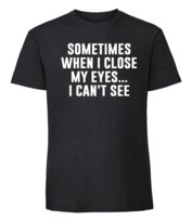 Męska koszulka z nadrukiem  - Sometimes When I Close My Eyes I Can't See - czarny S TAGFORCE