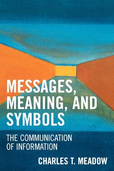 Messages, Meanings and Symbols - Meadow Charles T.