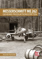 Messerschmitt Me 262 - Geheime Produktionsstätten Motorbuch Verlag