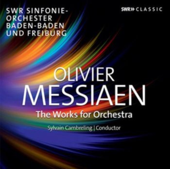 Messiaen: Works for Orchestra - SWR Sinfonieorchester Baden-Baden und Freiburg, Europa ChorAkademie, Naef Yvonne, Muraro Roger, Ott Gunhild, Pencz Wolfhard, Lang Franz, Friedel Horst, Schorer Jochen, Latzko Reinhard, Lentz Thierry, Maier Markus, Boffard Florent