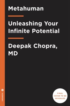 Metahuman: Unleashing Your Infinite Potential - M.D. Deepak Chopra