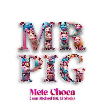 Mete Choca - Mr. Pig, Michael BM, El Shick