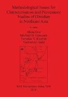 Methodological Issues for Characterisation and Provenance Studies of Obsidian in Northeast Asia - Michael D. Glascock, Yaroslav V. Kuzmin, Yoshimitsu Suda