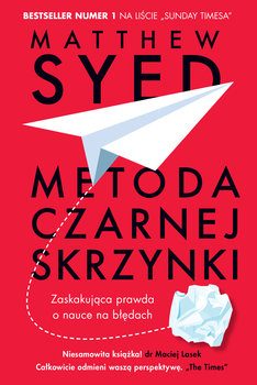 Metoda czarnej skrzynki. Zaskakująca prawda o nauce na błędach - Syed Matthew