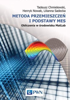 Metoda przemieszczeń i podstawy MES. Obliczenia w środowisku MatLab - Chmielewski Tadeusz, Nowak Henryk, Sadecka Lilianna