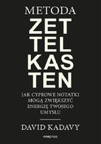 Metoda Zettelkasten. Jak cyfrowe notatki mogą zwiększyć energię Twojego umysłu Kadavy David